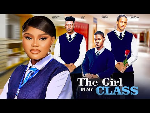 THE GIRL IN MY CLASS- FEATURING, CHIOMA NWAOHA, CHIDI DIKE, CLINTON JOSHUA, ERONINI OSINACHIM