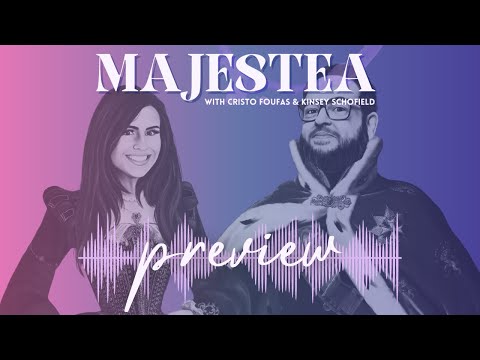 MAJESTEA with Cristo Foufas and Kinsey Schofield podcast PREVIEW - royal family