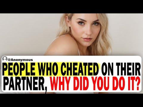 People Who Cheated On Their Partner, Why Did You Do It? | Ask Reddit