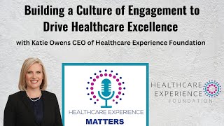 Building a Culture of Engagement to Drive Healthcare Excellence | Podcast