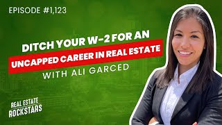 1123: Ditch Your W-2 for an Uncapped Real Estate Career With Ali Garced