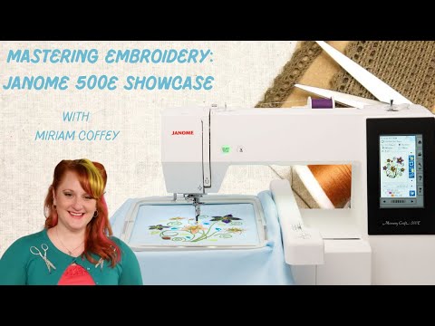 Mastering Embroidery: Live Janome 500E Showcase with Miriam Coffey