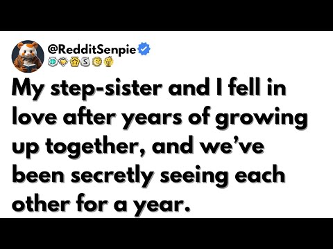 [FULL STORY] My step-sister and I fell in love after years of growing up together and