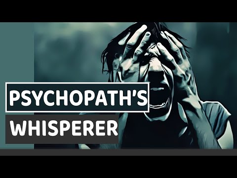 The Psychopath's Whisperer.