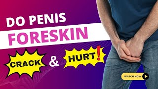 लिंग की चमड़ी में दरारें क्यों पड़ती है | Foreskin Cracks & Cuts | Dr. Arora's Clinic