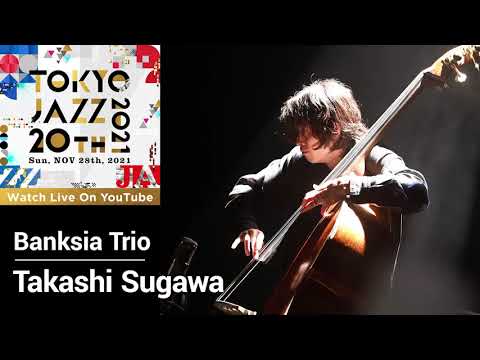 Message from Takashi Sugawa, Banksia Trio | TOKYO JAZZ 20TH