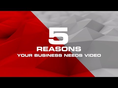 5 Reasons Your Business Needs Video