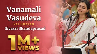 Vanamali Vasudeva Manamohana Radha Ramana | Sai Bhajan | Sivasri Skandaprasad | Sai Kulwant Hall