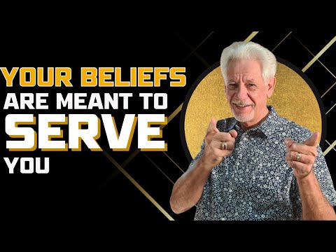 Your beliefs are there to serve you