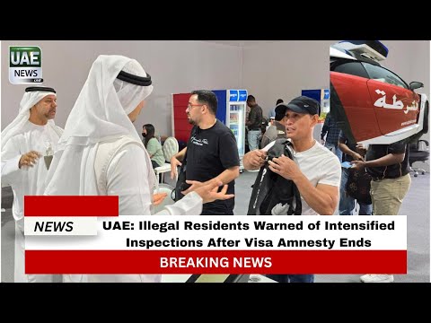 UAE: Illegal Residents Warned of Intensified Inspections After Visa Amnesty Ends