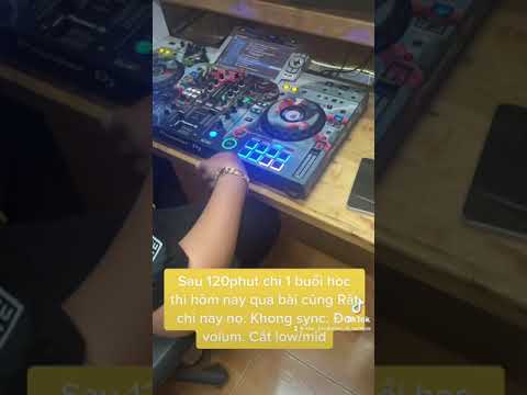 DJ Sau Khi Học 1 Buổi Đầu Tiên