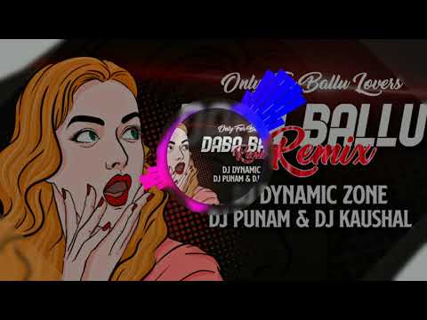 DABA BALLU (only for Ballu lovers) _Remix _DJ DYNAMIC ZONE //DJ POONAM //DJ KAUSAL