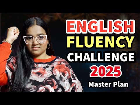 English Fluency CHALLENGE 2025 - Master Plan To Become Fluent