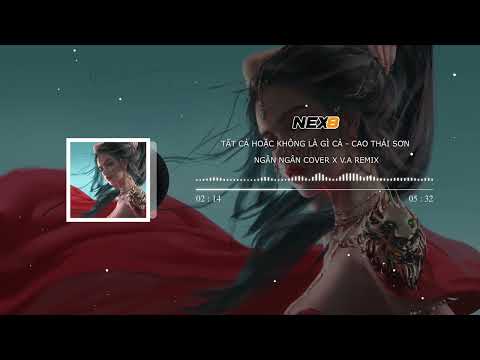 Tất Cả Hoặc Không Là Gì Cả - Cao Thái Sơn & Ngân Ngân cover x V.A Remix