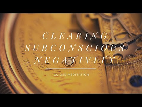 GUIDED MEDITATION - CLEARING SUBCONSCIOUS NEGATIVITY