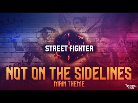 Street Fighter 6 OST - Not On The Sidelines (Main Theme) [HQ]