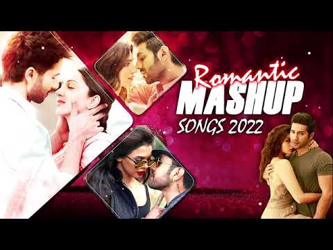 Romantic Mashup songs 2022!! HIndi Songs!! Love Songs!!