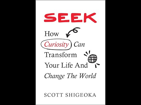 Seek: How Curiosity Can Transform Your Life and Change the World