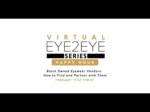 Virtual EYE2EYE Series: Black Owned Eyewear Vendors: How to Find and Partner with Them