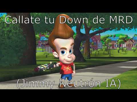 Callate tu Down de MRD (Jimmy Neutrón IA)