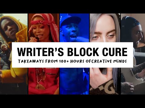 WRITER'S BLOCK CURE - TAKEAWAYS FROM 100 HOURS OF CREATIVE MINDS