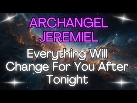 ARCHANGEL JEREMIEL: EVERYTHING WILL CHANGE FOR YOU AFTER TONIGHT ✨