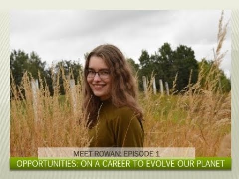 Opportunities  Meet Rowan  Episode 1  A Career to Evolve our Planet's Ecosystems