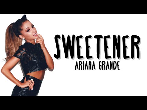 Ariana Grande - Sweetener (Lyrics)