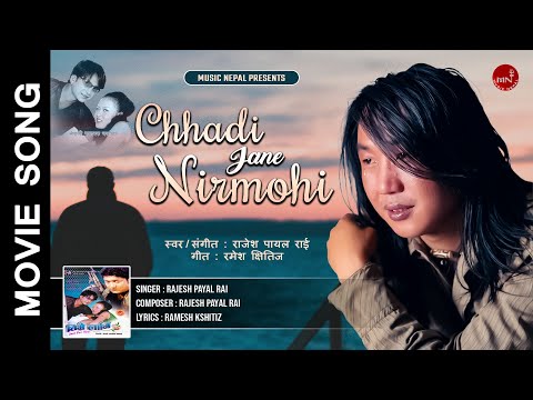 Chhadi Jane Nirmohi - Rajesh Payal Rai | Neplai Movie Song