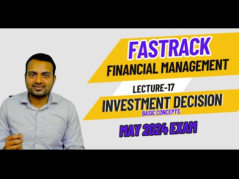 Ca Inter Financial management Fastrack Batch for May 2024 Attempt| Lecture 17| Investment Decision