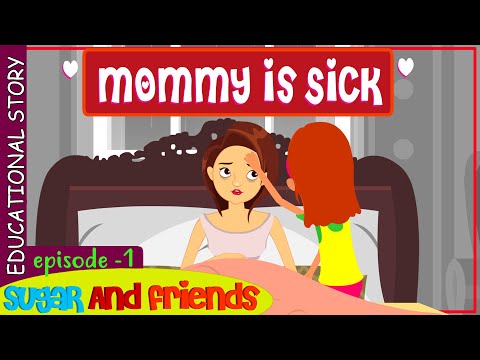 MOMMY IS SICK - TAKING CARE OF MOM | SUGAR AND FRIENDS Ep-1 LIFE LESSONS FOR CHILDREN |