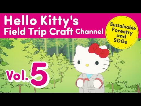 Hello Kitty's Field Trip Craft Channel Vol. 5 / Sustainable Forestry and SDGs