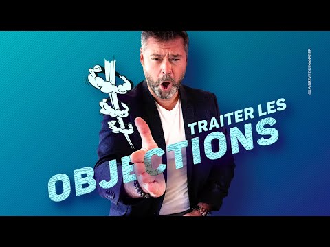 Comment traiter efficacement les OBJECTIONS ?