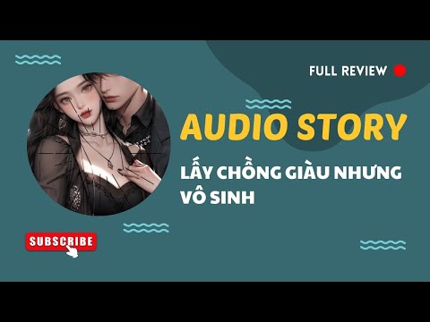 [TRUYỆN AUDIO] || LẤY CHỒNG GIÀU NHƯNG VÔ SINH || MANGA REVIEW 2