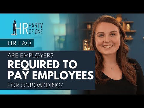 Are Employers Required to Pay Employees for Onboarding?