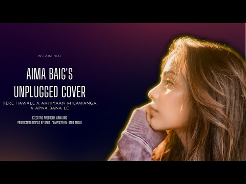 Aima Baig | Unplugged Cover | Tere Hawale x Akhiyaan Milawanga x Apna Bana Le #aimabaigsong