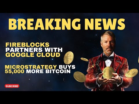 BREAKING NEWS!!💥💥 MICROSTRATEGY BUYS 55,000 MORE BITCOIN || FIREBLOCKS PARTNERS WITH GOOGLE CLOUD