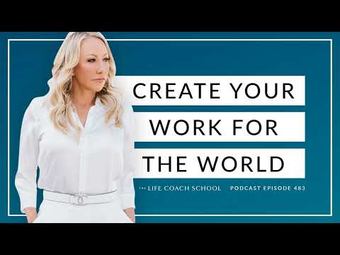 Ep #483: Create Your Work for the World