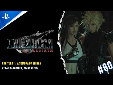 FINAL FANTASY VII REBIRTH - CAP 11: A SOMBRA DA SHINRA - ATRÁS DAS GRADES / PLANO DE FUGA