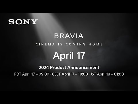 BRAVIA - New TV and Home Audio Lineup for 2024 - Coming Soon on April 17th, 2024 - | Sony Official