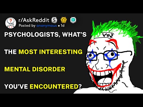 Psychologists, what’s the most interesting mental disorder you’ve encountered? (r/AskReddit)