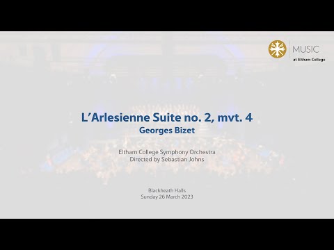 Eltham College Symphony Orchestra - L’Arlesienne Suite no. 2, mvt. 4; Georges Bizet