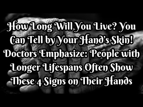 How Long Will You Live? You Can Tell by Your Hand! longevity Show These 4 Signs on Their Hands