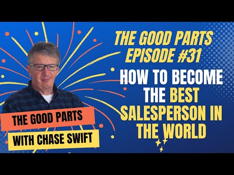 The Good Parts Episode #31 How To Become The Best Salesperson In The World