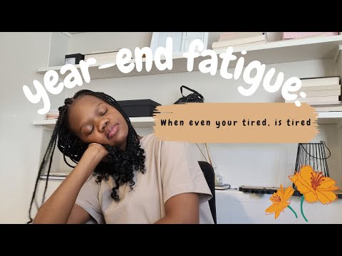 How I deal with year end fatigue