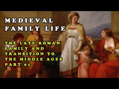 Medieval Family Life || The Late Roman Family and Transition to the Middle Ages