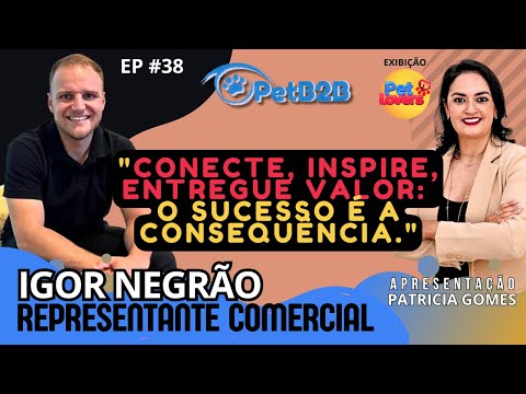 Ep. #38 IGOR NEGRÃO | REPRESENTANTE COMERCIAL | MERCADO PET | #petb2b