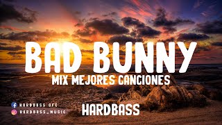 BAD BUNNY MIX- MEJORES CANCIONES - BEST SONGS OF BAD BUNNY - DJ SET HARDBASS