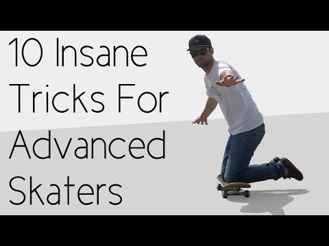 10 Insane Tricks For Advanced Skateboarders