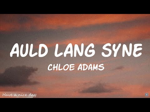 Auld Lang Syne - Chloe Adams (Lyrics)